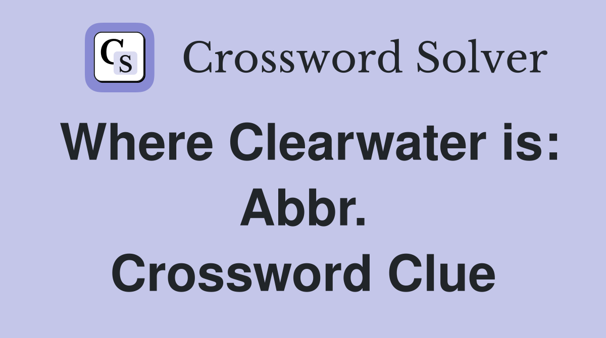 Where Clearwater is: Abbr. Crossword Clue