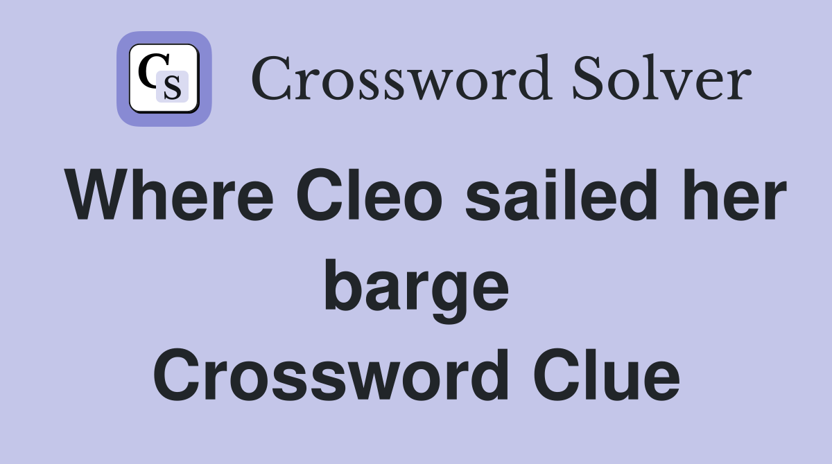 Where Cleo sailed her barge Crossword Clue