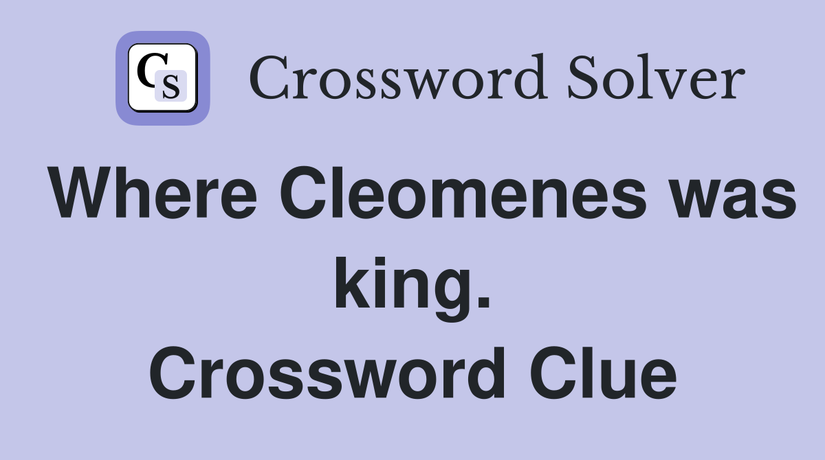 Where Cleomenes was king. Crossword Clue