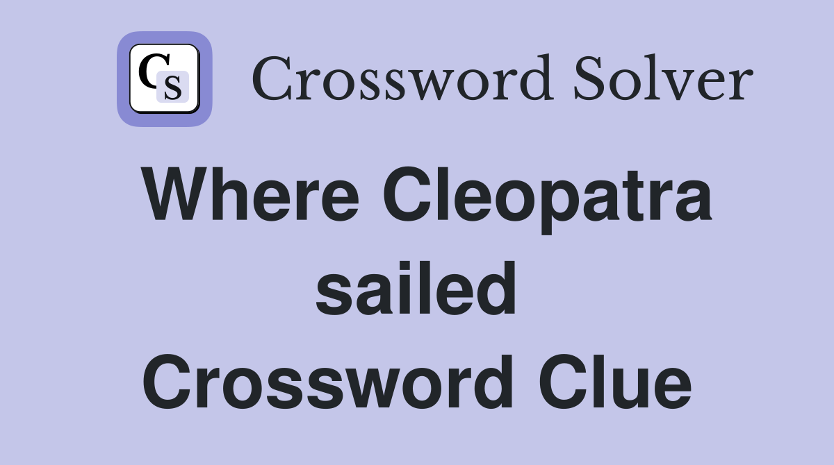 Where Cleopatra sailed Crossword Clue