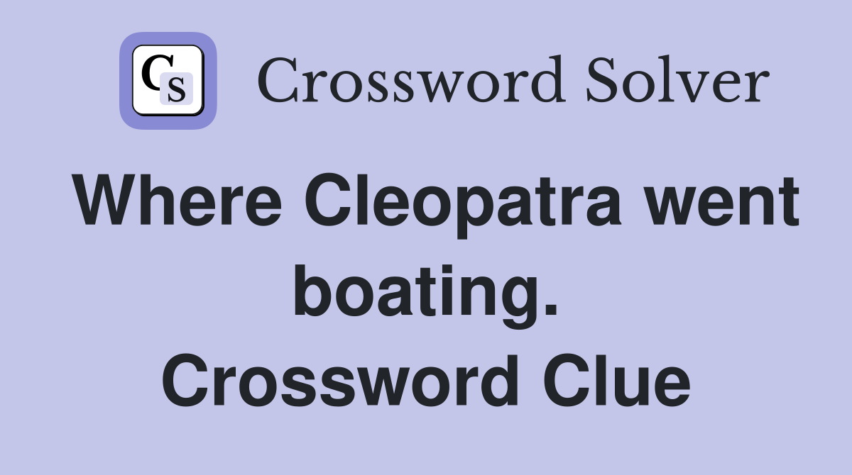Where Cleopatra went boating. Crossword Clue