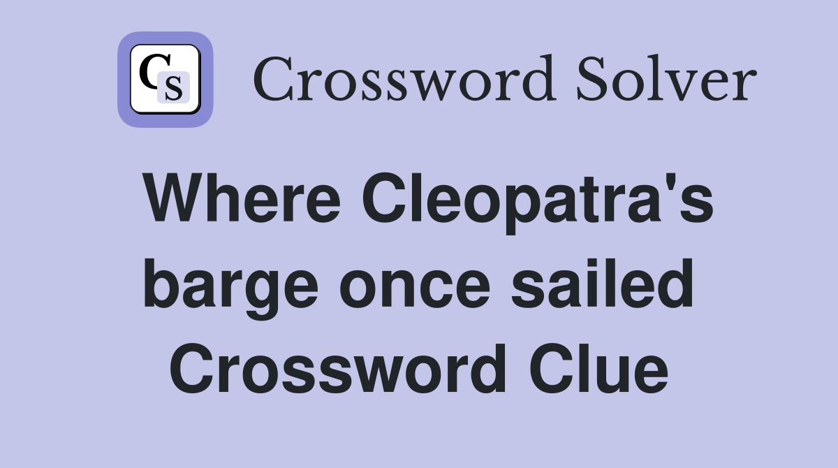 Where Cleopatra's barge once sailed Crossword Clue