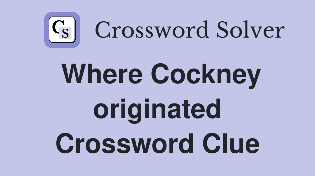 Where Cockney originated Crossword Clue