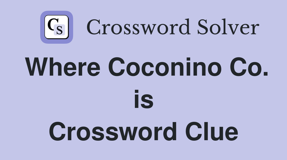 Where Coconino Co. is Crossword Clue