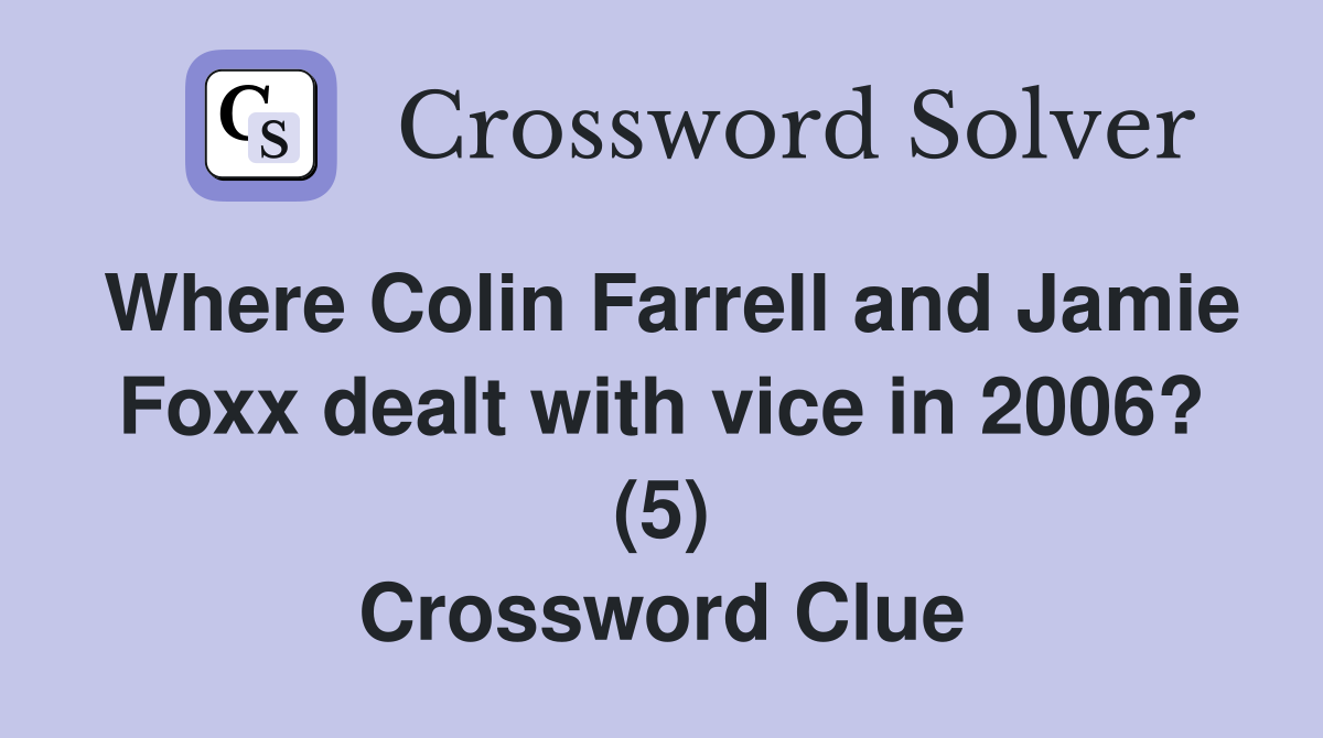 Where Colin Farrell and Jamie Foxx dealt with vice in 2006? (5) Crossword Clue