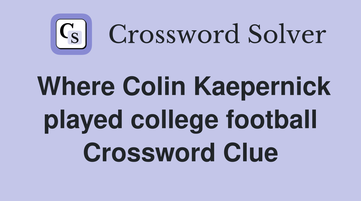 Where Colin Kaepernick played college football Crossword Clue