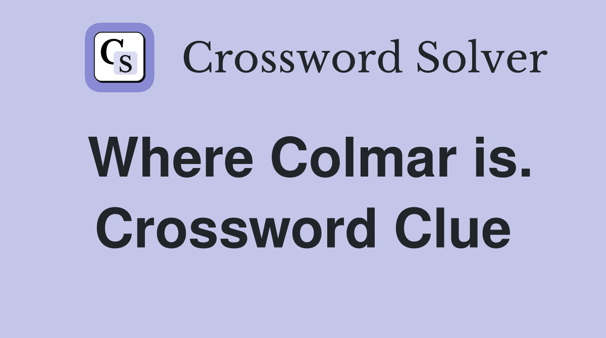 Where Colmar is. Crossword Clue