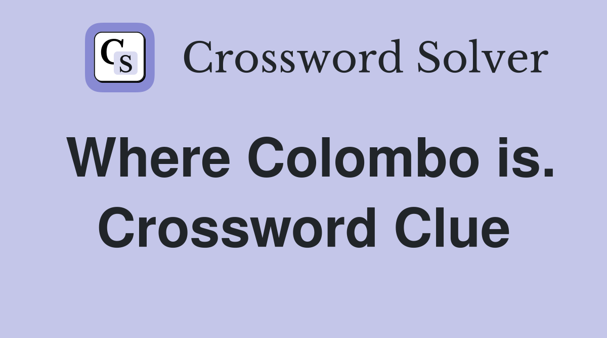 Where Colombo is. Crossword Clue