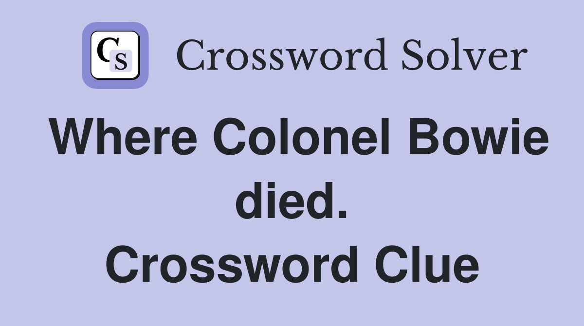 Where Colonel Bowie died. Crossword Clue
