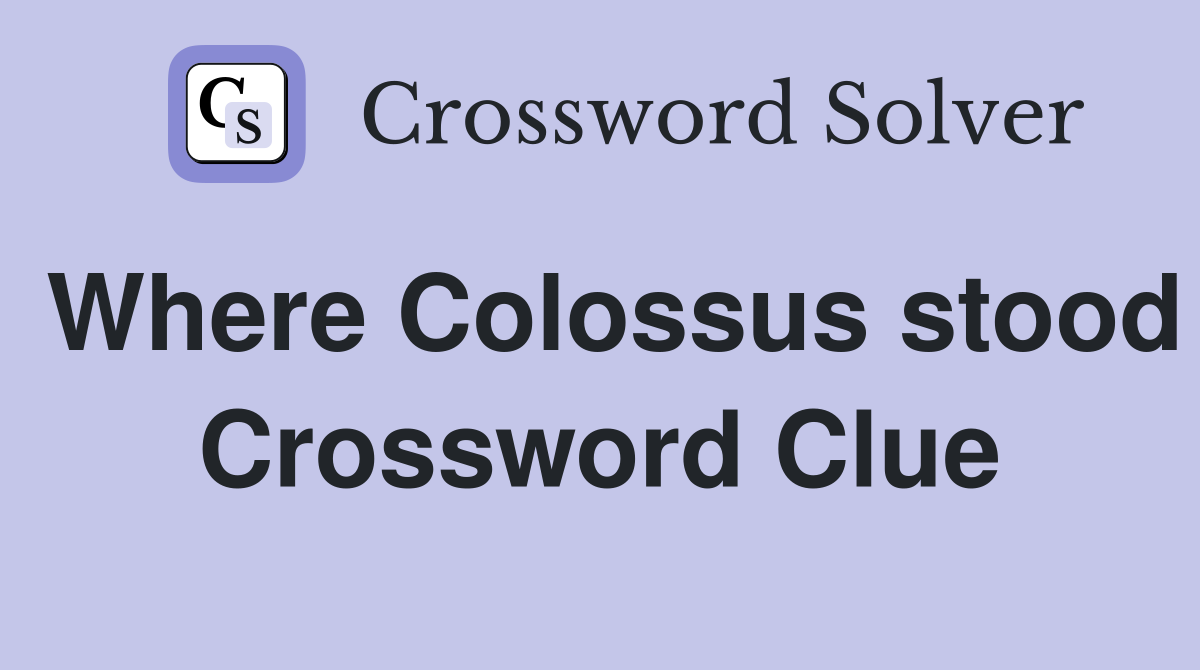 Where Colossus stood Crossword Clue