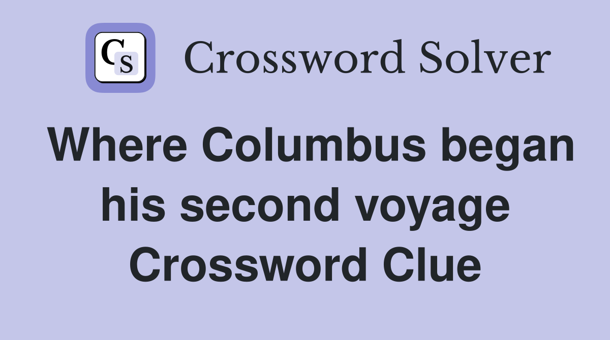 Where Columbus began his second voyage Crossword Clue