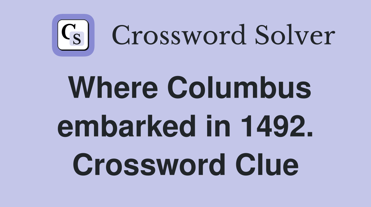 Where Columbus embarked in 1492. Crossword Clue
