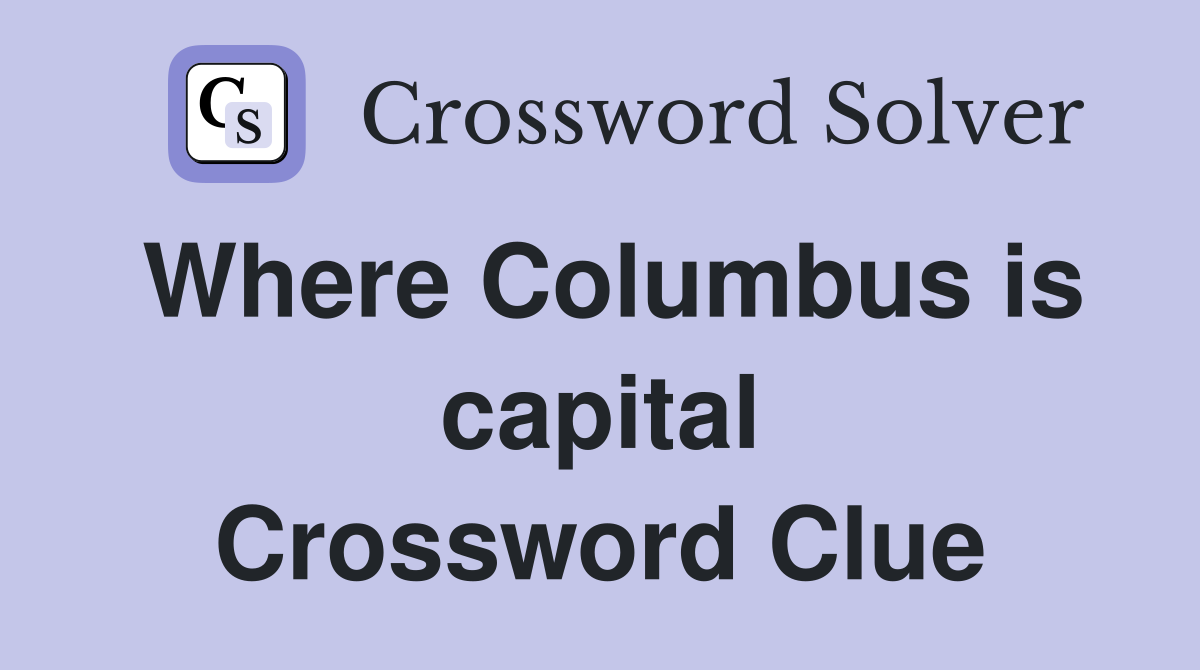 Where Columbus is capital Crossword Clue