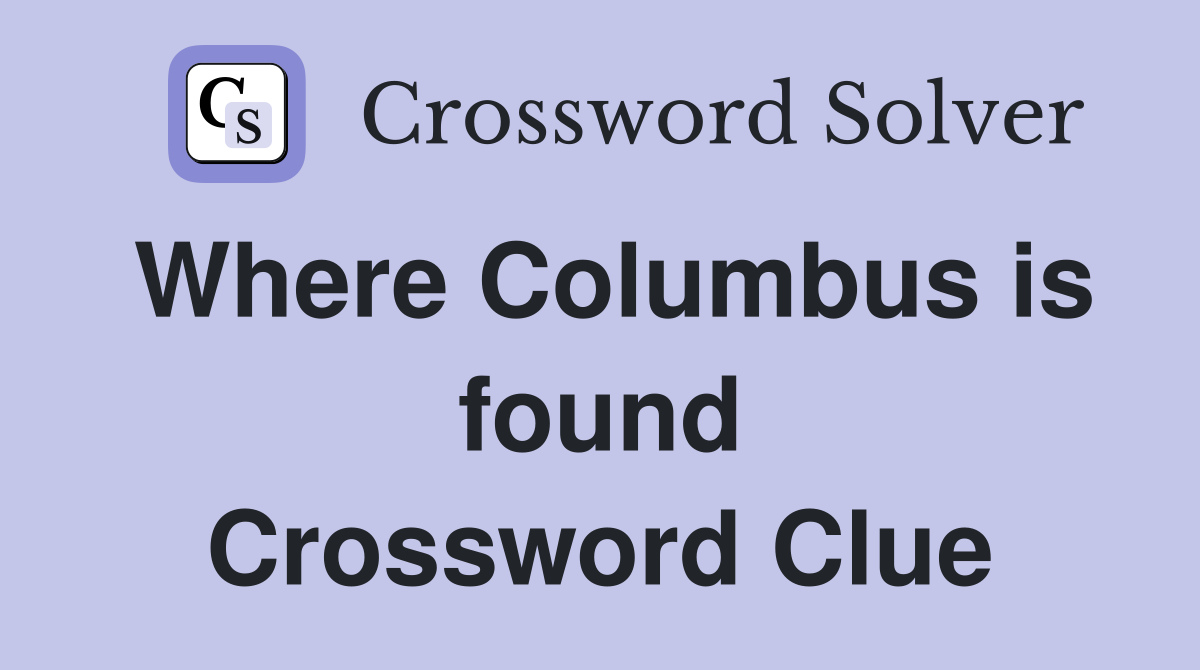 Where Columbus is found Crossword Clue