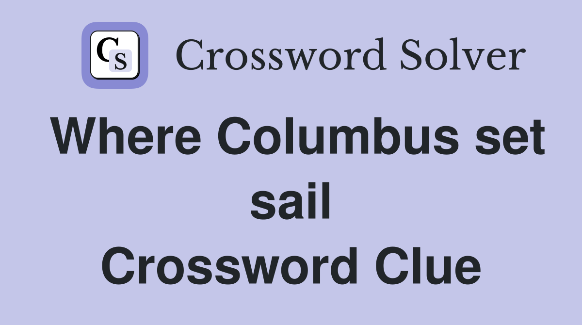 Where Columbus set sail Crossword Clue