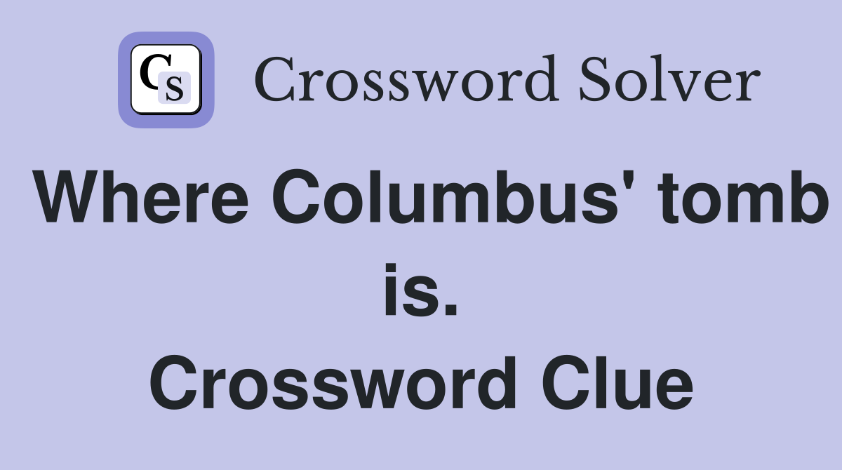 Where Columbus' tomb is. Crossword Clue