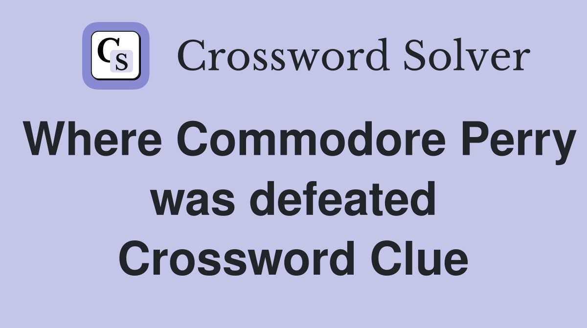 Where Commodore Perry was defeated Crossword Clue