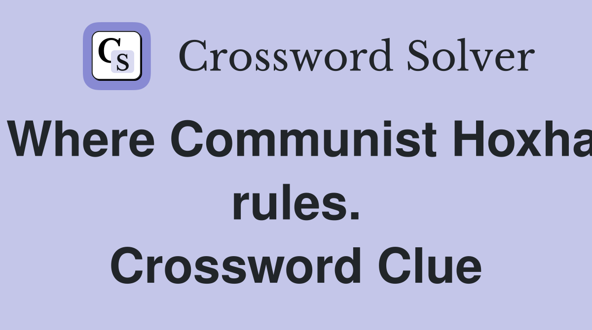Where Communist Hoxha rules. Crossword Clue