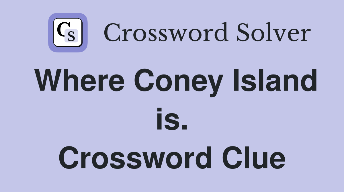 Where Coney Island is. Crossword Clue
