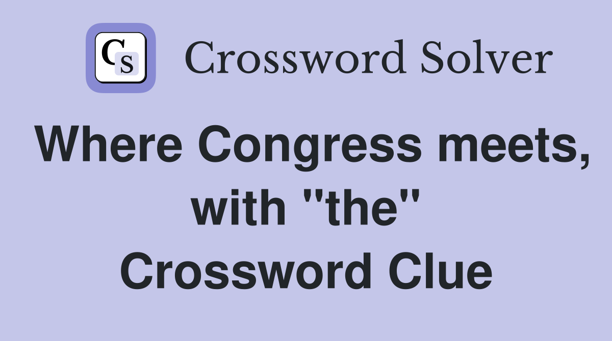 Where Congress meets, with "the" Crossword Clue