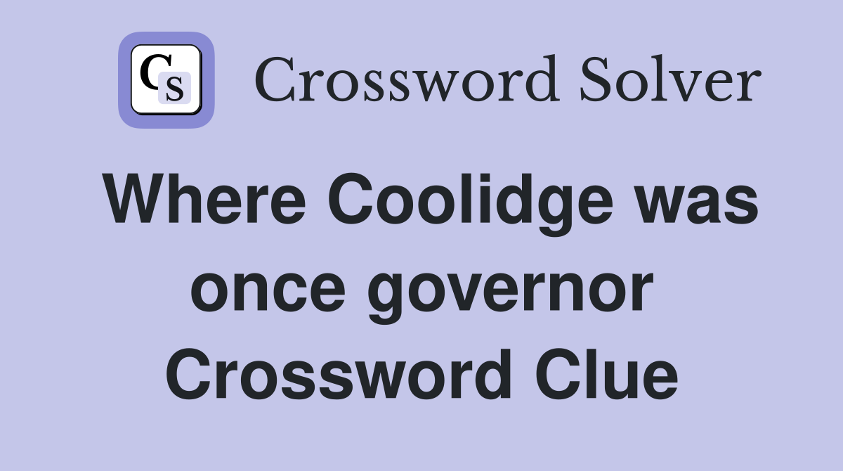 Where Coolidge was once governor Crossword Clue