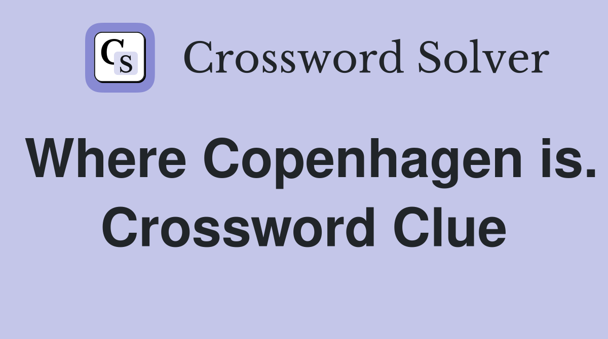 Where Copenhagen is. Crossword Clue