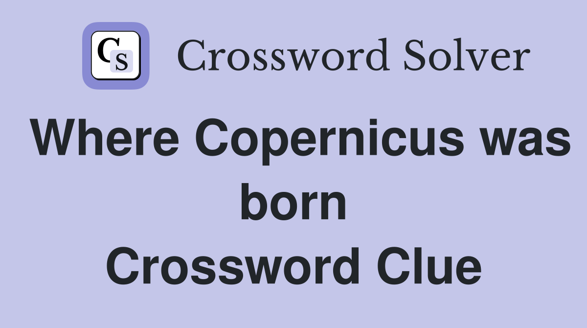 Where Copernicus was born Crossword Clue