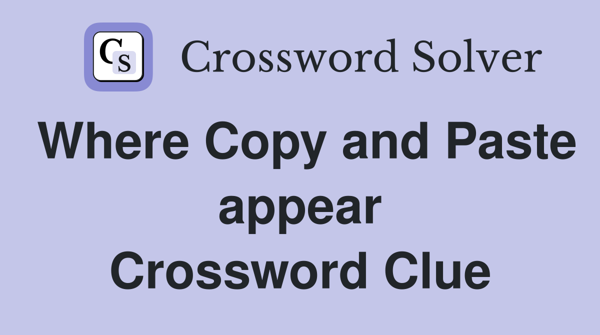 Where Copy and Paste appear Crossword Clue