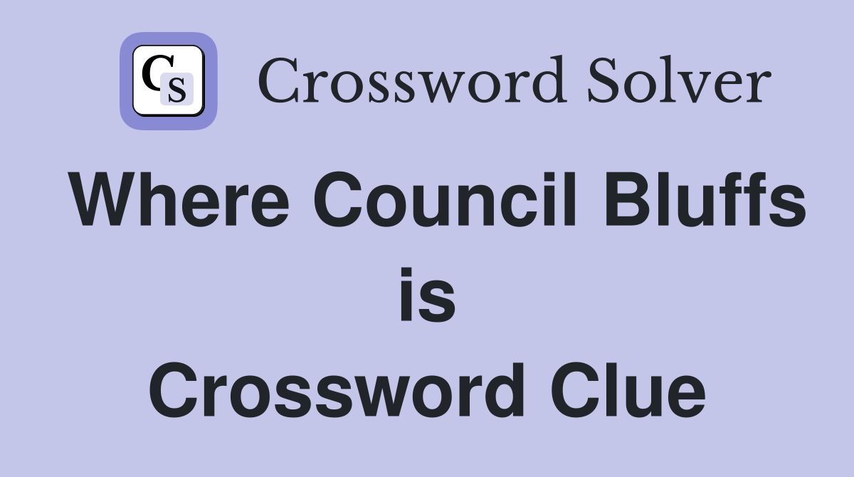 Where Council Bluffs is Crossword Clue