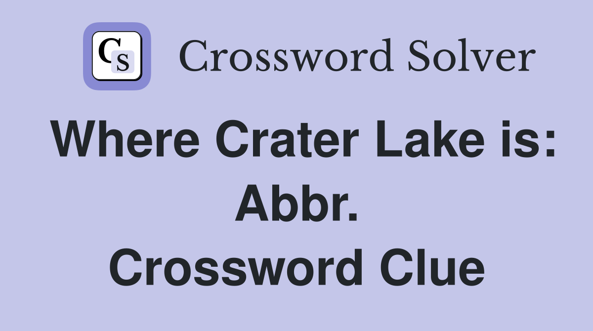 Where Crater Lake is: Abbr. Crossword Clue