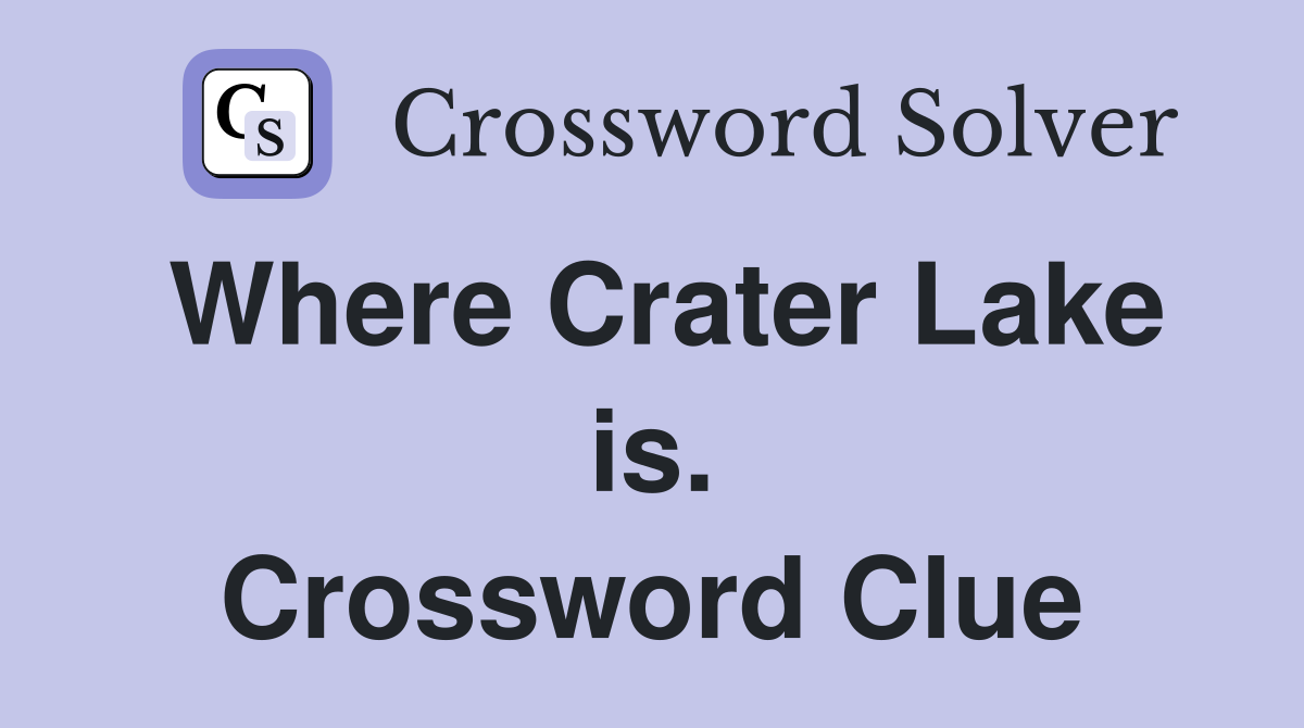 Where Crater Lake is. Crossword Clue