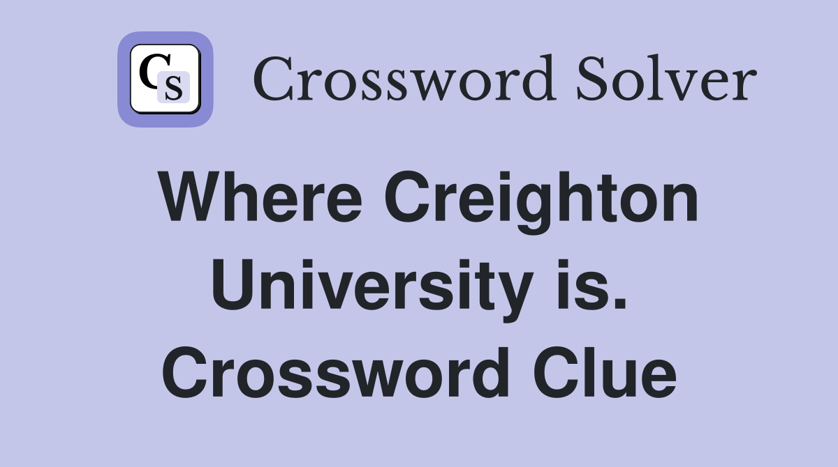 Where Creighton University is. Crossword Clue