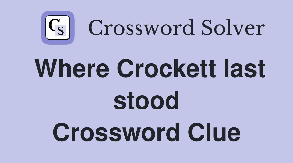 Where Crockett last stood Crossword Clue