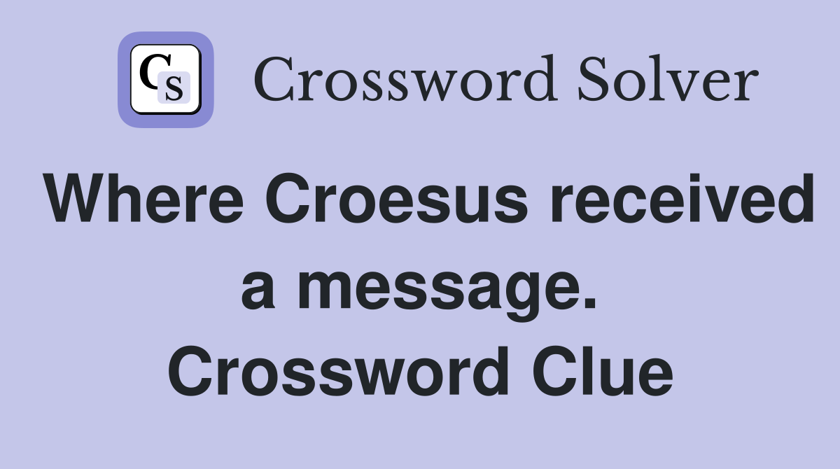 Where Croesus received a message. Crossword Clue