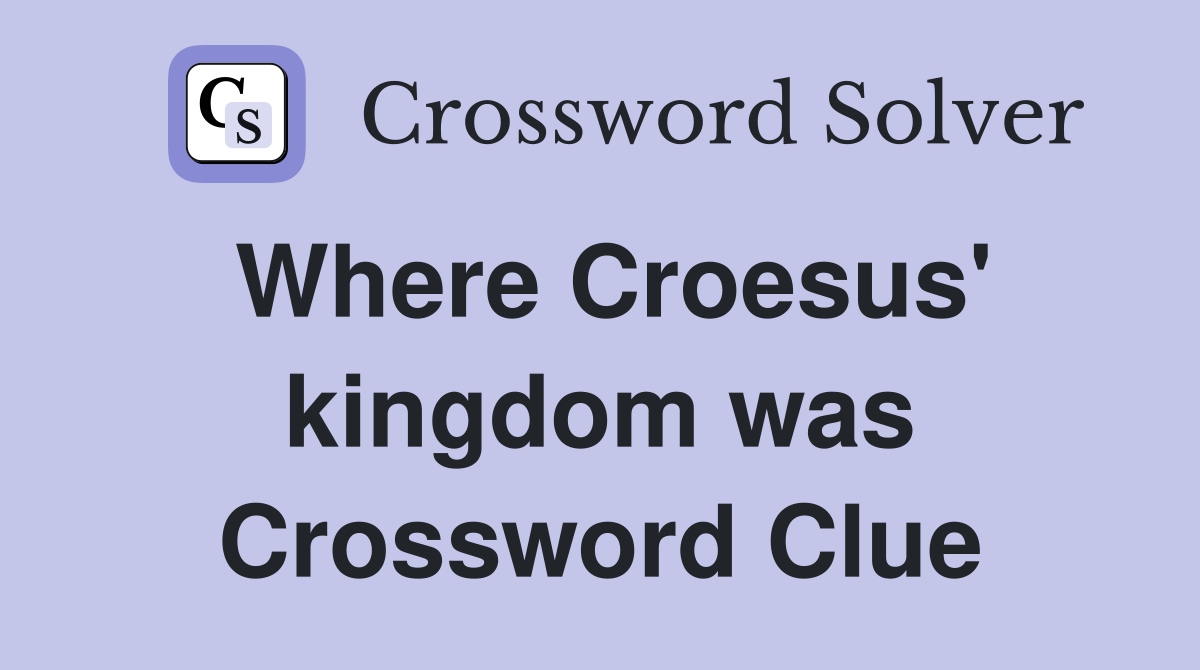 Where Croesus' kingdom was Crossword Clue