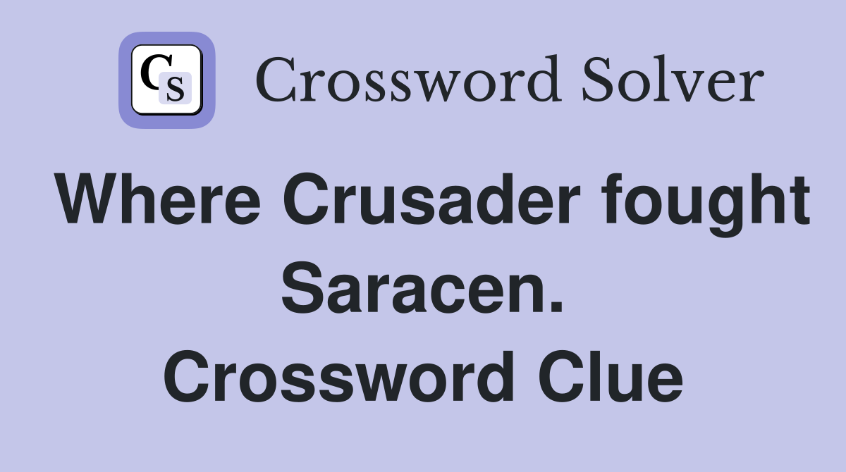 Where Crusader fought Saracen. Crossword Clue