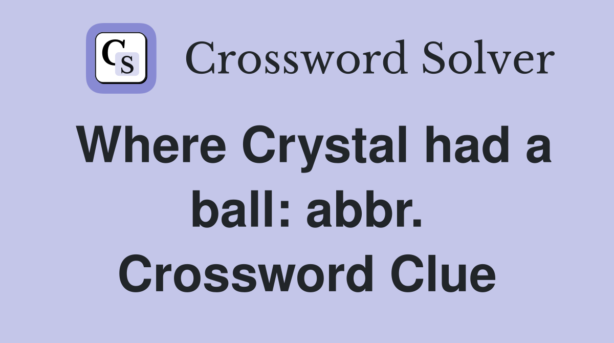 Where Crystal had a ball: abbr. Crossword Clue