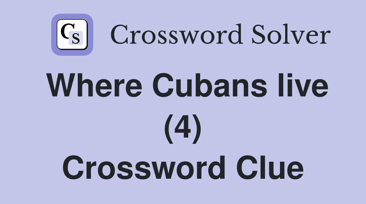 Where Cubans live (4) Crossword Clue