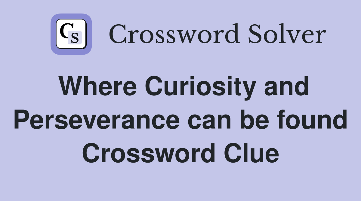 Where Curiosity and Perseverance can be found Crossword Clue