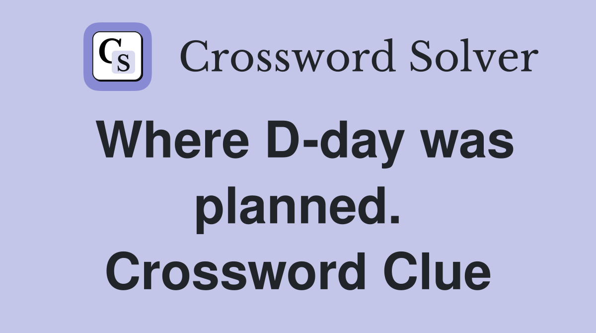 Where D-day was planned. Crossword Clue