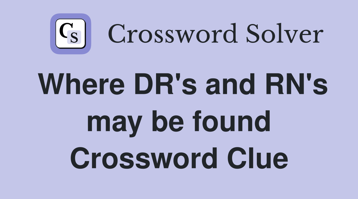 Where DR's and RN's may be found Crossword Clue