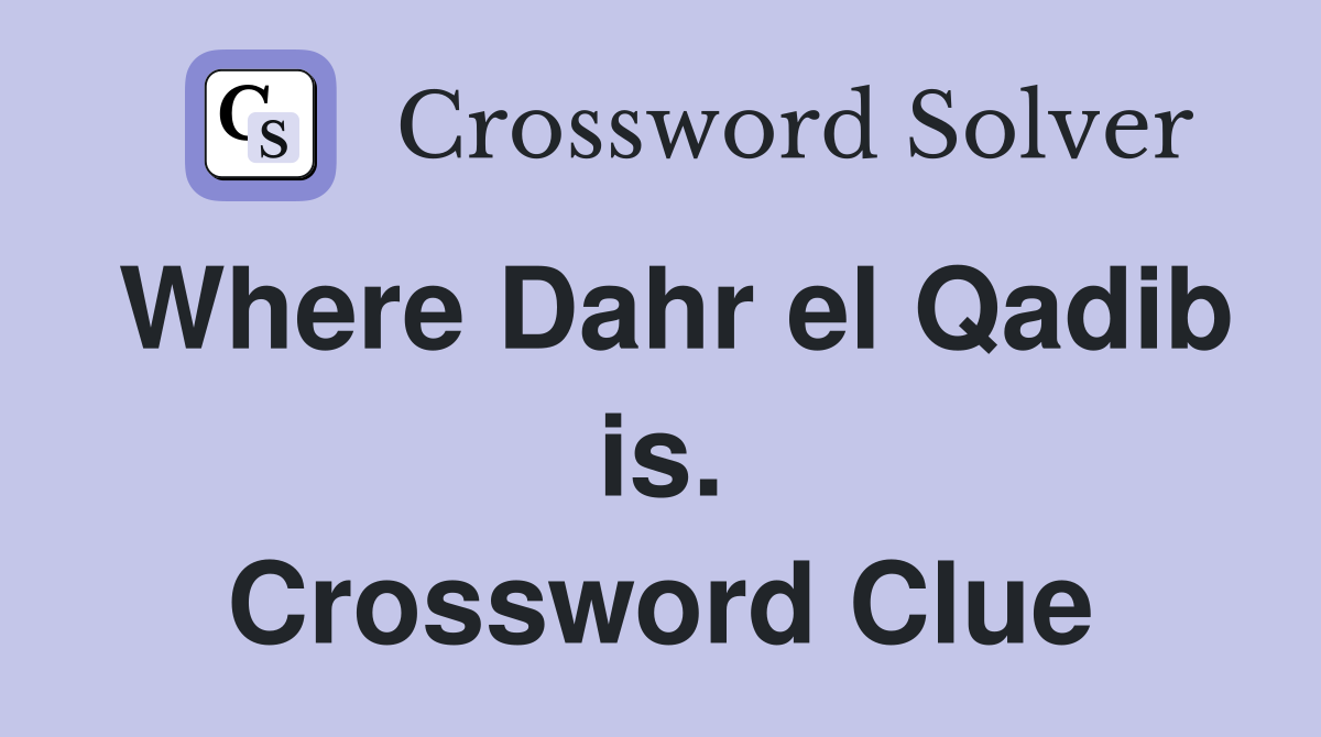 Where Dahr el Qadib is. Crossword Clue
