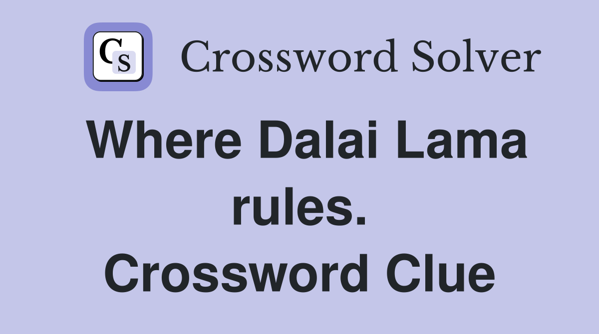 Where Dalai Lama rules. Crossword Clue