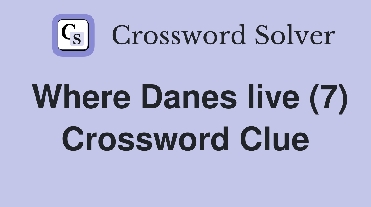 Where Danes live (7) Crossword Clue