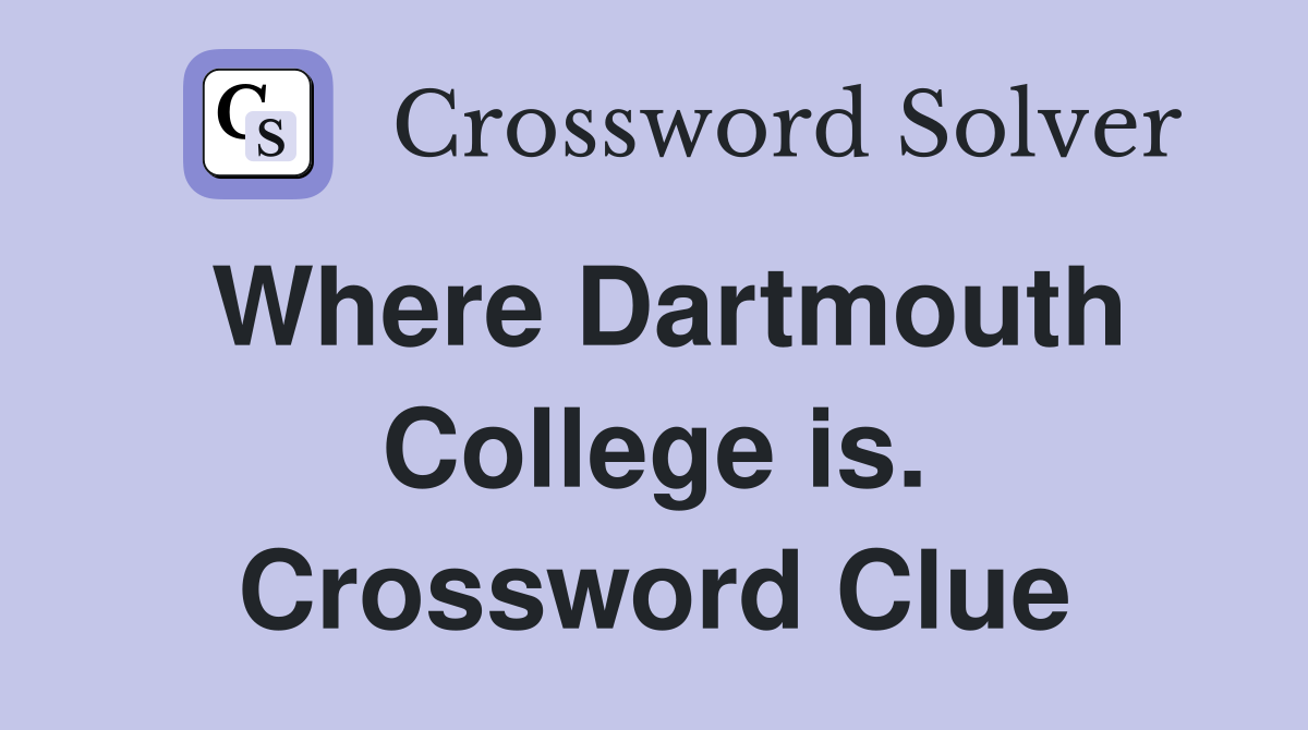 Where Dartmouth College is. Crossword Clue