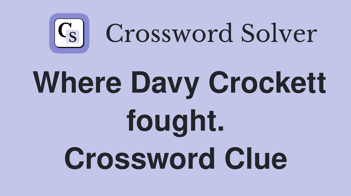 Where Davy Crockett fought. Crossword Clue