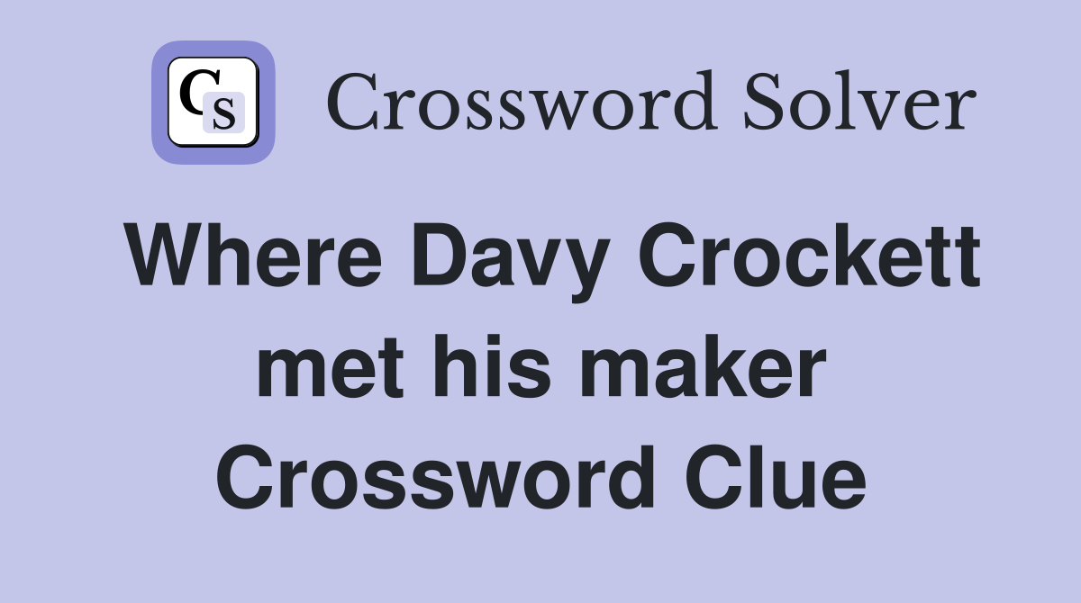 Where Davy Crockett met his maker Crossword Clue