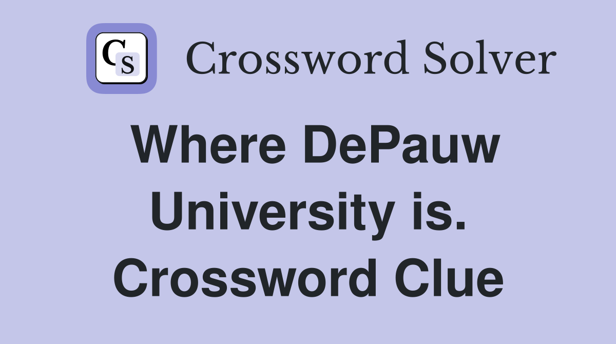 Where DePauw University is. Crossword Clue