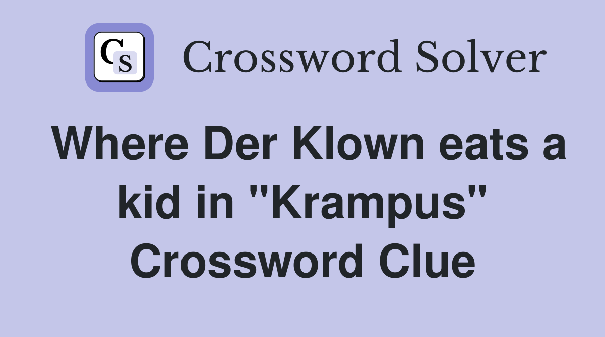 Where Der Klown eats a kid in "Krampus" Crossword Clue