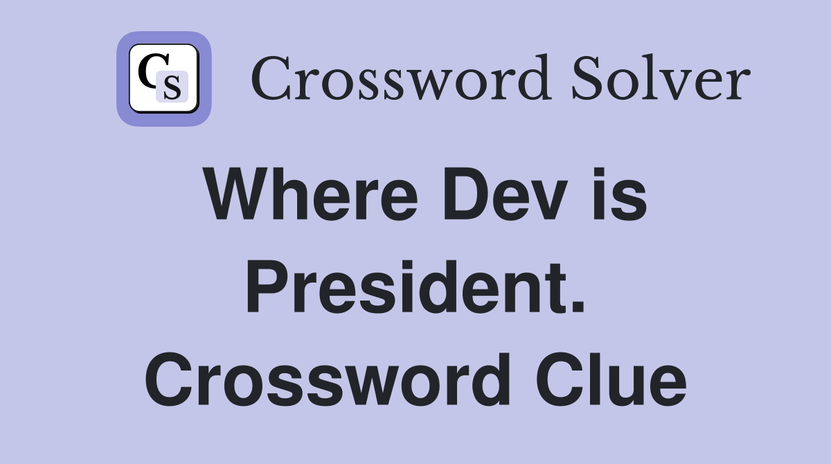 Where Dev is President. Crossword Clue